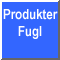 Produkter Fugl